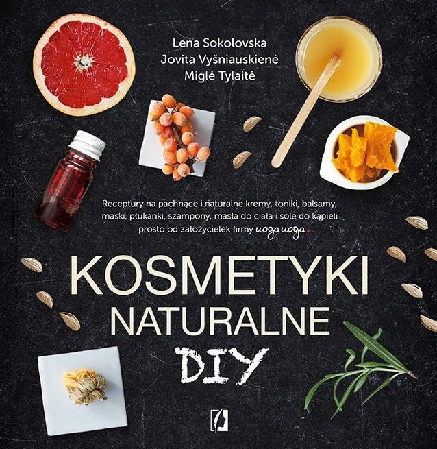 Kosmetyki naturalne DIY: Receptury na pachnące i naturalne kremy, toniki, balsamy, maski, płukanki, szampony, masła do ciała book