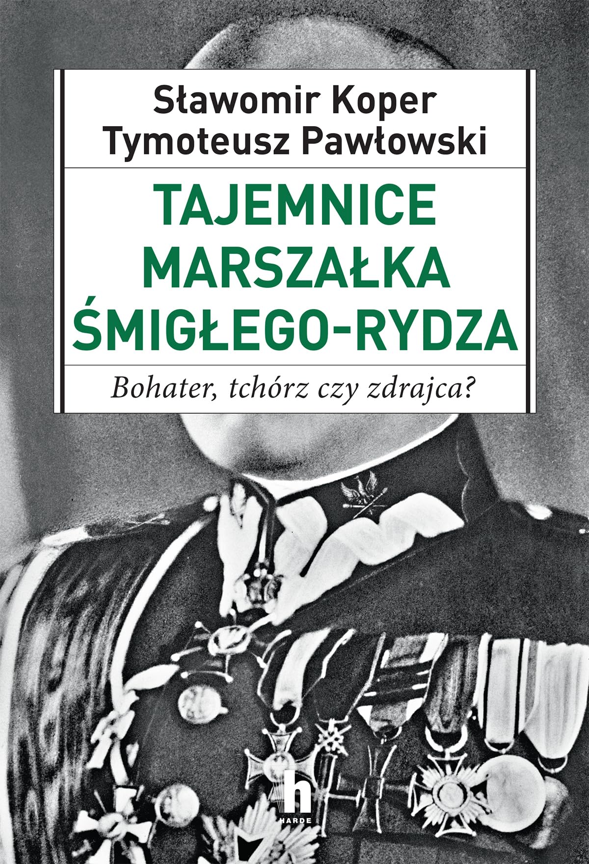 Tajemnice Marszałka Śmigłego-Rydza: Bohater, tchórz czy zdrajca? Books