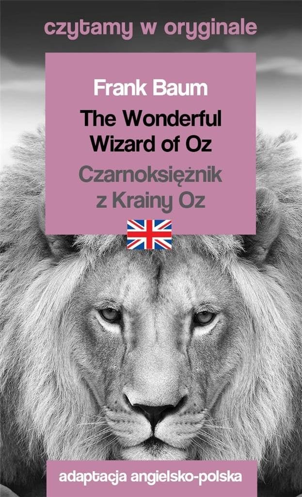 The Wonderful Wizard of Oz / Czarnoksiężnik z Krainy Oz. Czytamy w oryginale Books