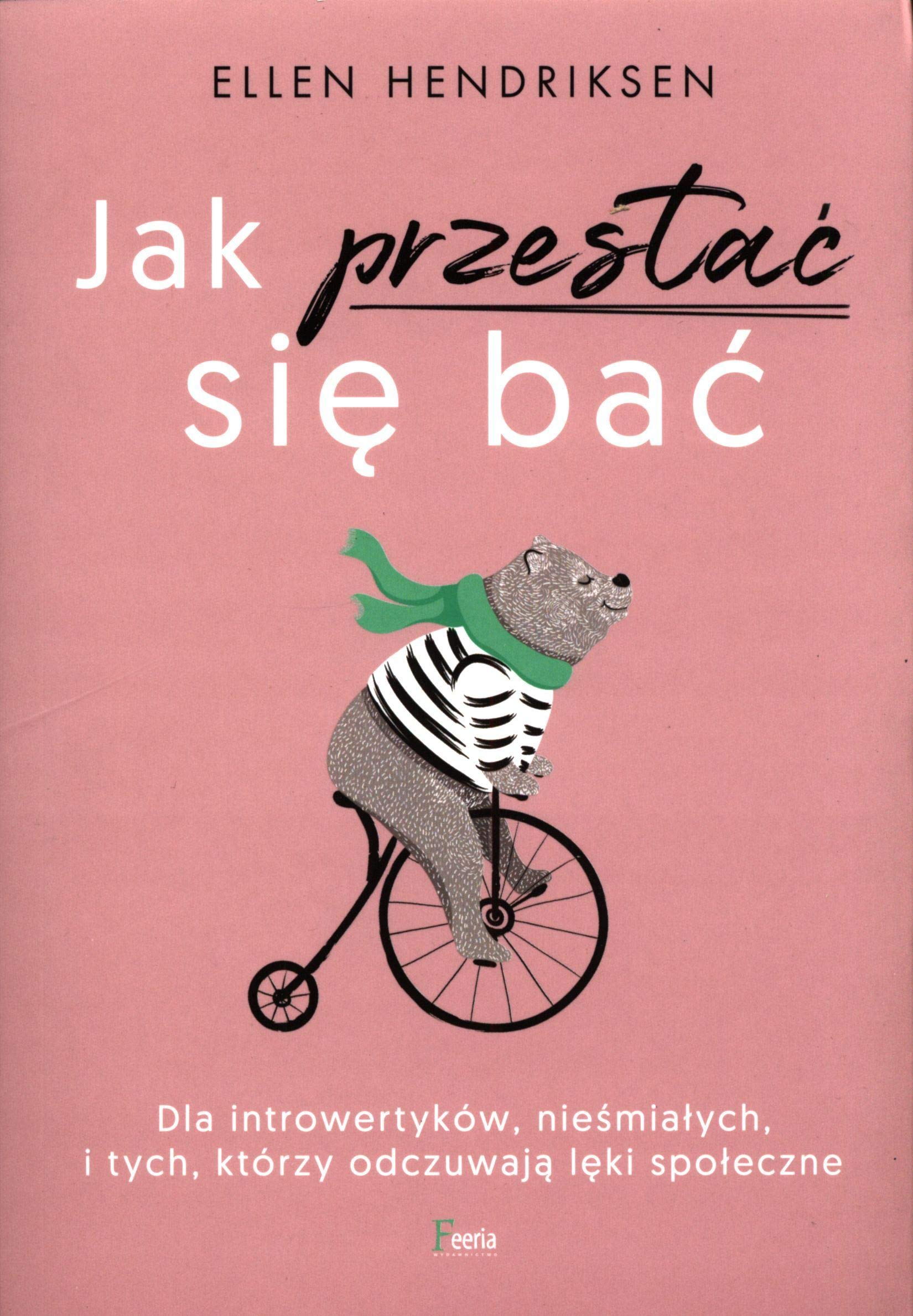 Jak przestać się bać: Dla introwertyków, nieśmiałych i tych, którzy odczuwają lęki społeczne Books