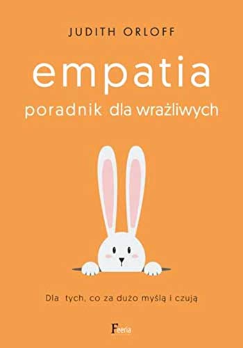 Empatia Poradnik dla wrażliwych Dla tych co za dużo myślą i czują Books