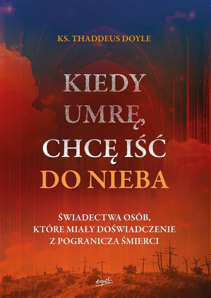 Kiedy umrę chcę iść do nieba: Świadectwa osób, które miały doświadczenie z pogranicza śmierci Books