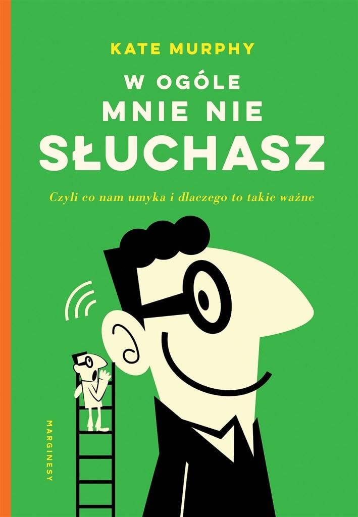 W ogóle mnie nie słuchasz!: Czyli co nam umyka i dlaczego to takie ważne Books