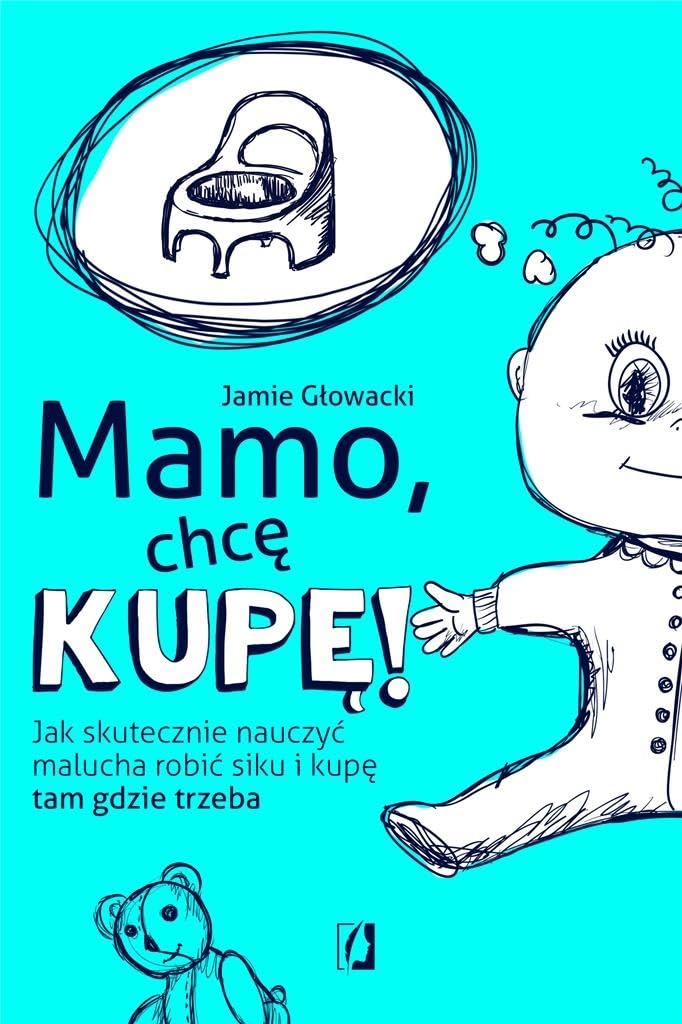 Mamo chcę kupę!: Jak skutecznie nauczyć malucha robić siku i kupę tam gdzie trzeba Books