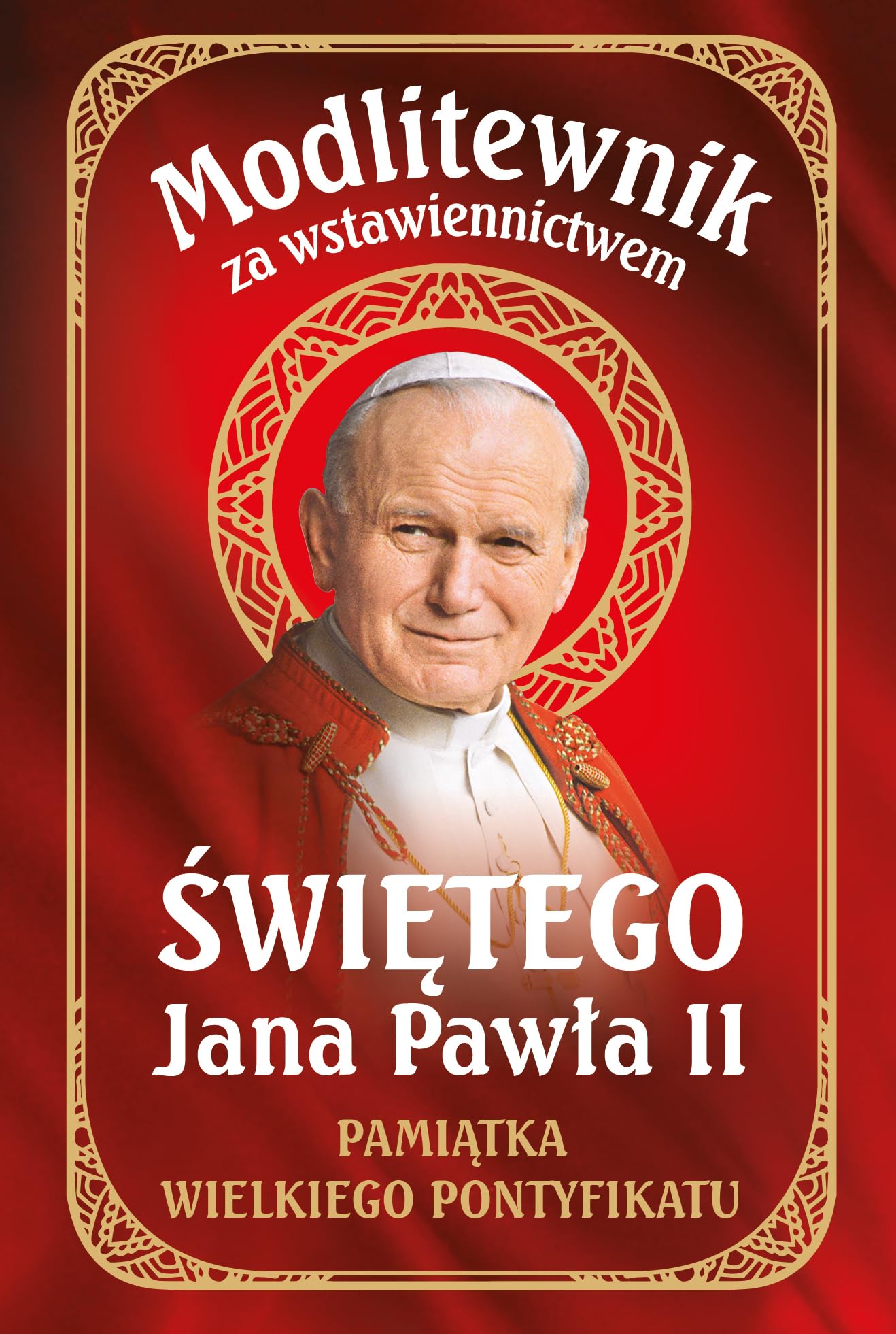 Modlitewnik za wstawiennictwem Świętego Jana Pawła II: Pamiątka Wielkiego Pontyfikatu Books