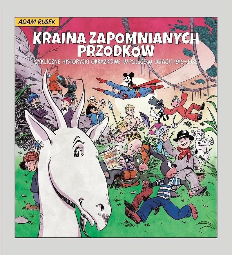 Kraina zapomnianych przodków. Cykliczne historyjki obrazkowe w Polsce w latach 1919-1939 Books