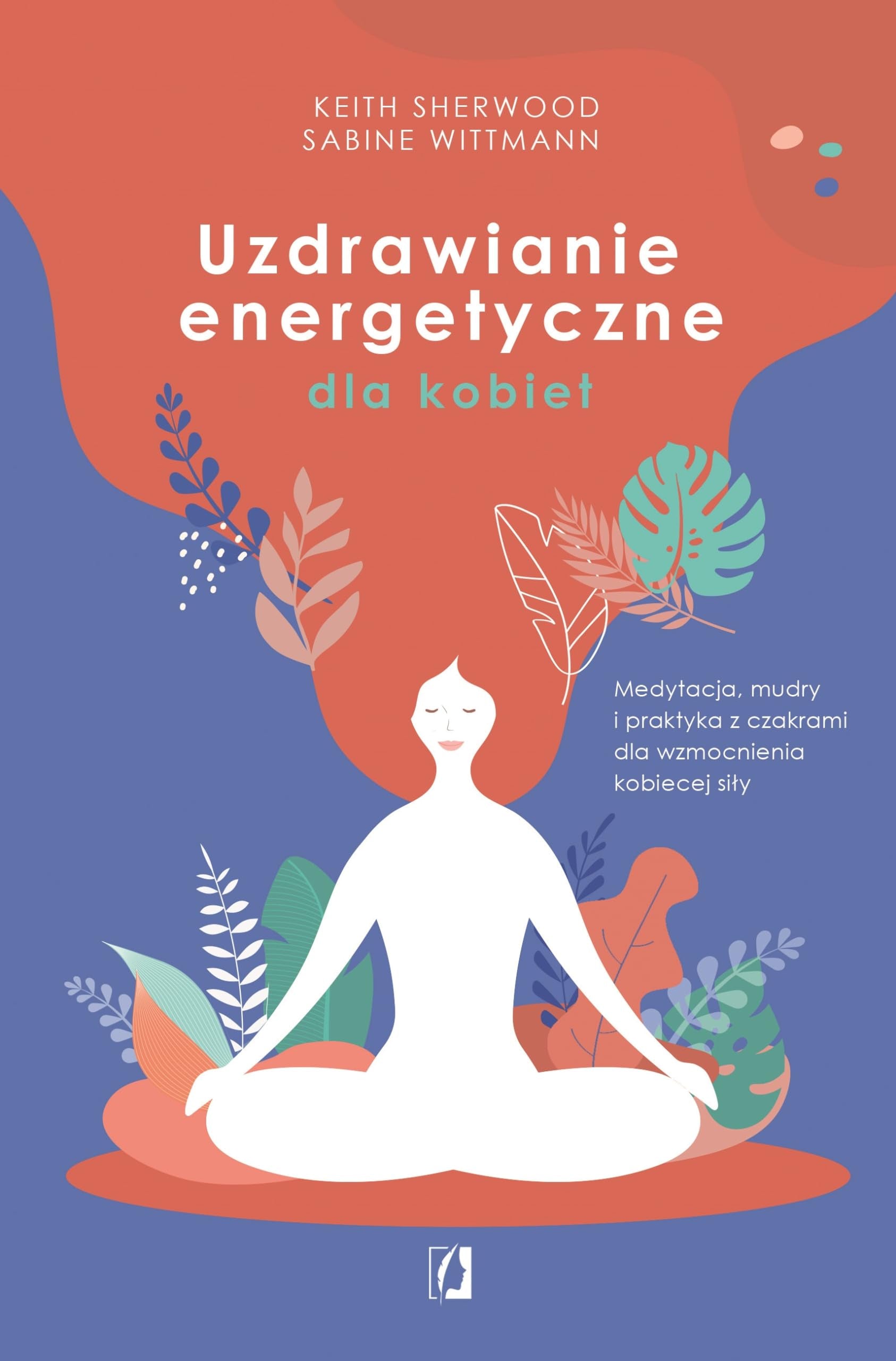 Uzdrawianie energetyczne dla kobiet: Medytacja, mudry i praktyka z czakrami dla wzmocnienia kobiecej siły book