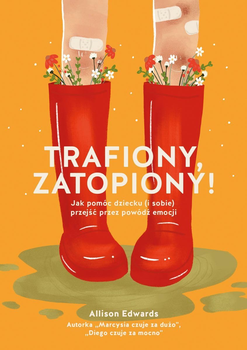 Trafiony, zatopiony! Jak pomóc dziecku (i sobie) przejść przez powódź emocji Books