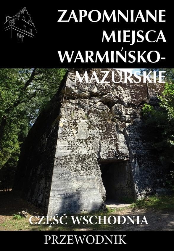Zapomniane miejsca Warmińsko-mazurskie Część wschodnia Books