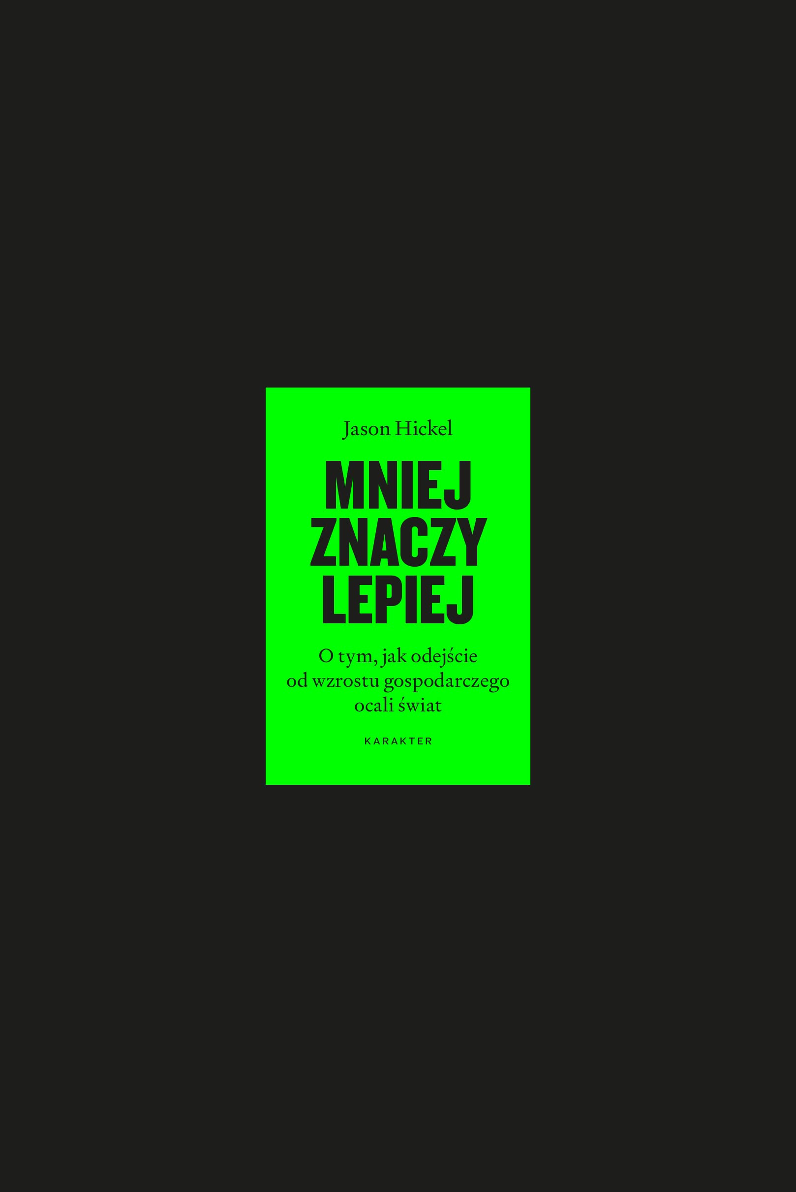 Mniej znaczy lepiej: O tym, jak odejście od wzrostu gospodarczego ocali świat Books