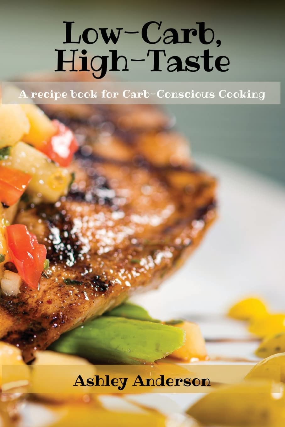 Low-Carb, High-Taste: A recipe book for Carb-Conscious Cooking Medicine