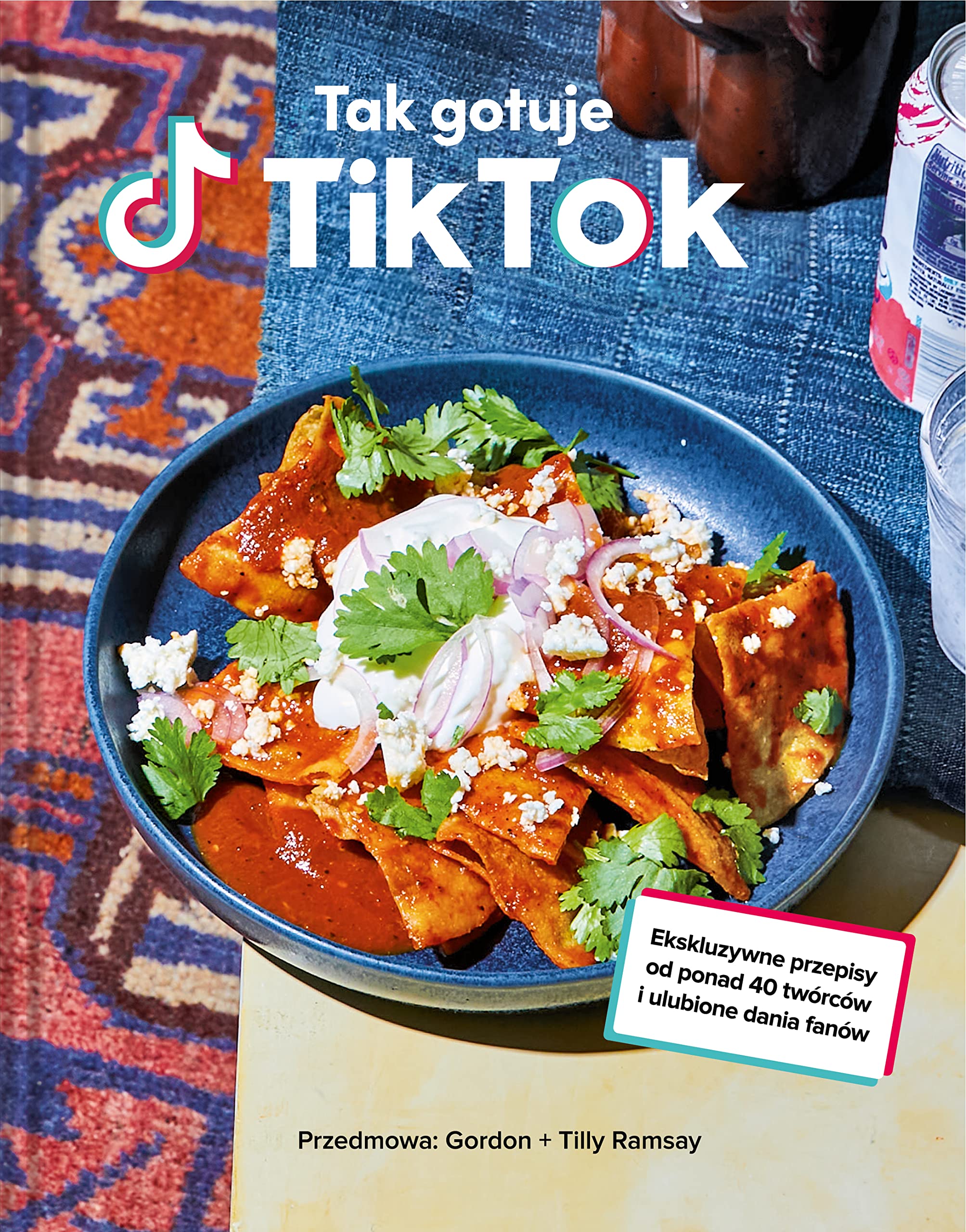 Tak gotuje TikTok: Ekskluzywne przepisy od ponad 40 twórców i ulubione dania fanów Books