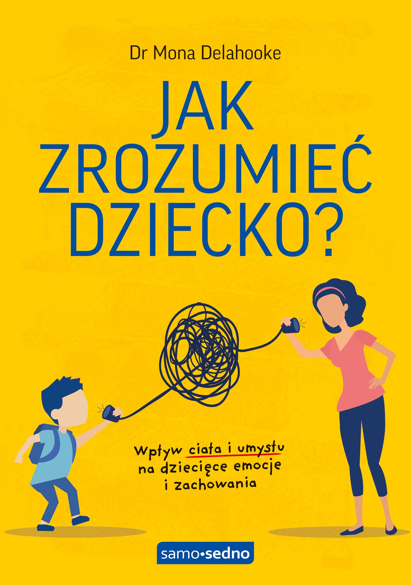 Jak zrozumieć dziecko?: Wpływ ciała i umysłu na dziecięce emocje i zachowania book