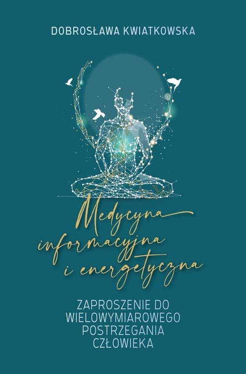 Medycyna informacyjna i energetyczna: ZAPROSZENIE DO WIELOWYMIAROWEGO POSTRZEGANIA CZŁOWIEKA Books