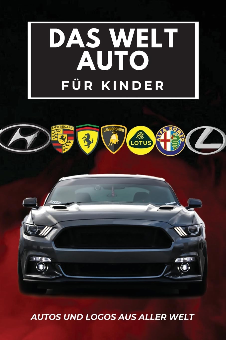 Das Welt Auto für Kinder: Buntes Buch für Kinder, Automarken-Logos mit schönen Bildern von Autos aus aller Welt, Automarken von A bis Z lernen. book