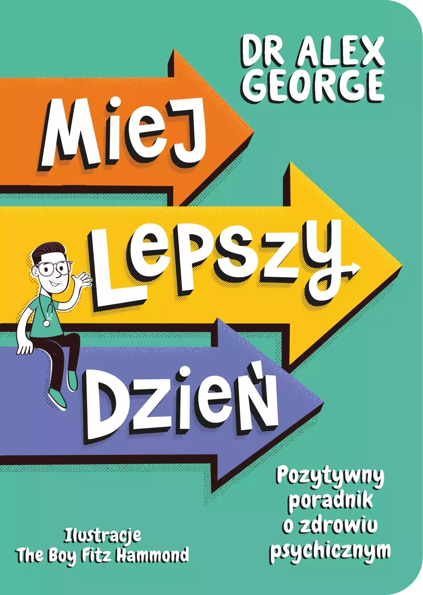 Miej lepszy dzień. Pozytywny poradnik o zdrowiu psychicznym book