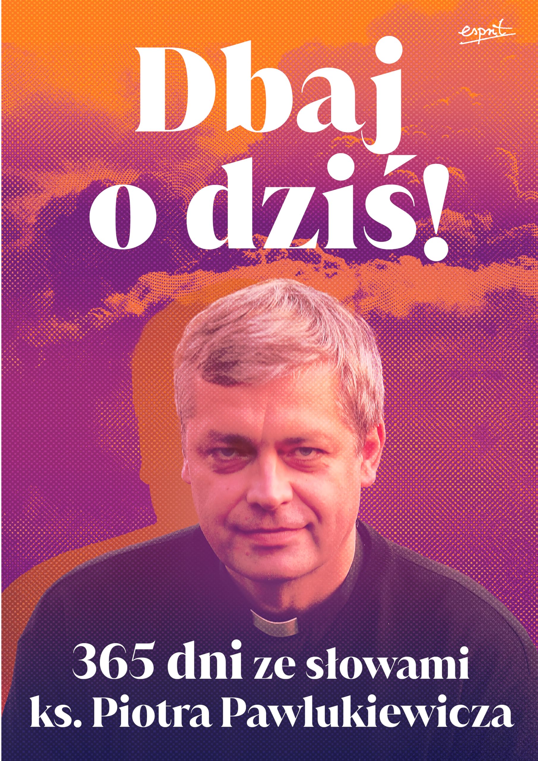 Dbaj o dziś!: 365 dni ze słowami ks. Piotra Pawlukiewicza Books
