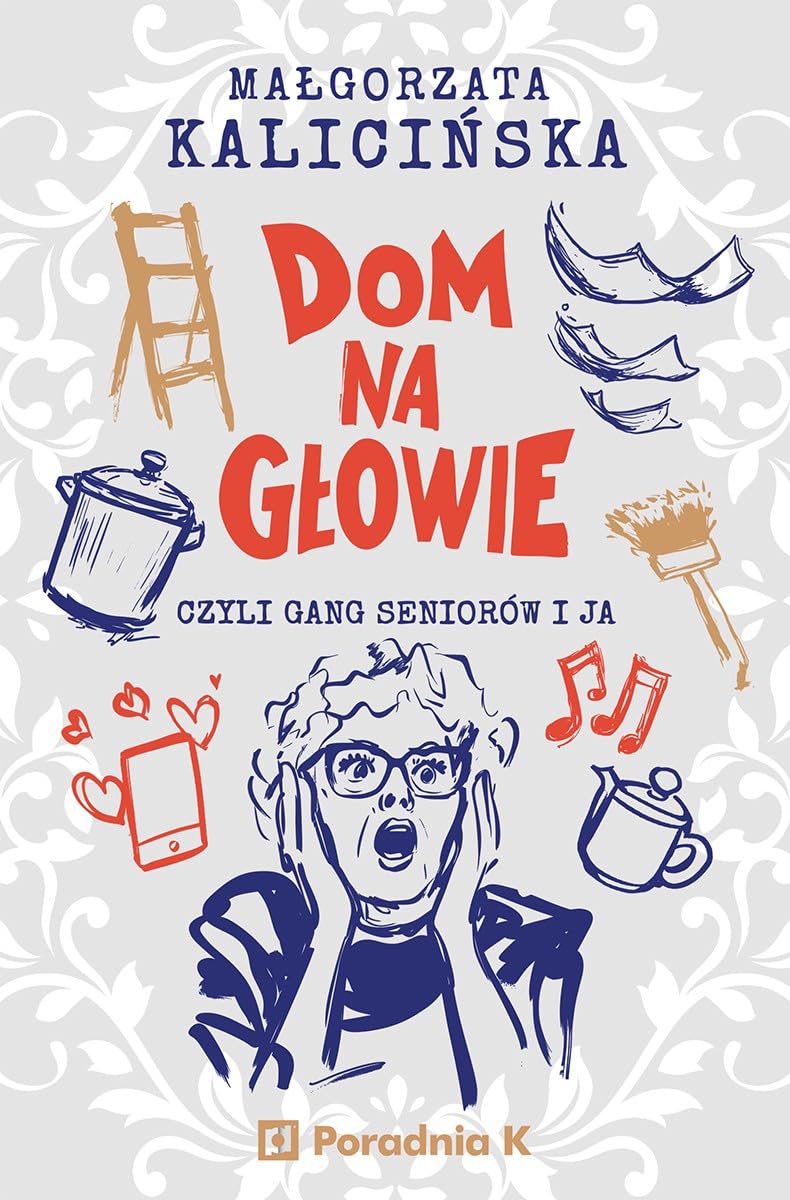 Dom na głowie: Czyli gang seniorów i ja Books