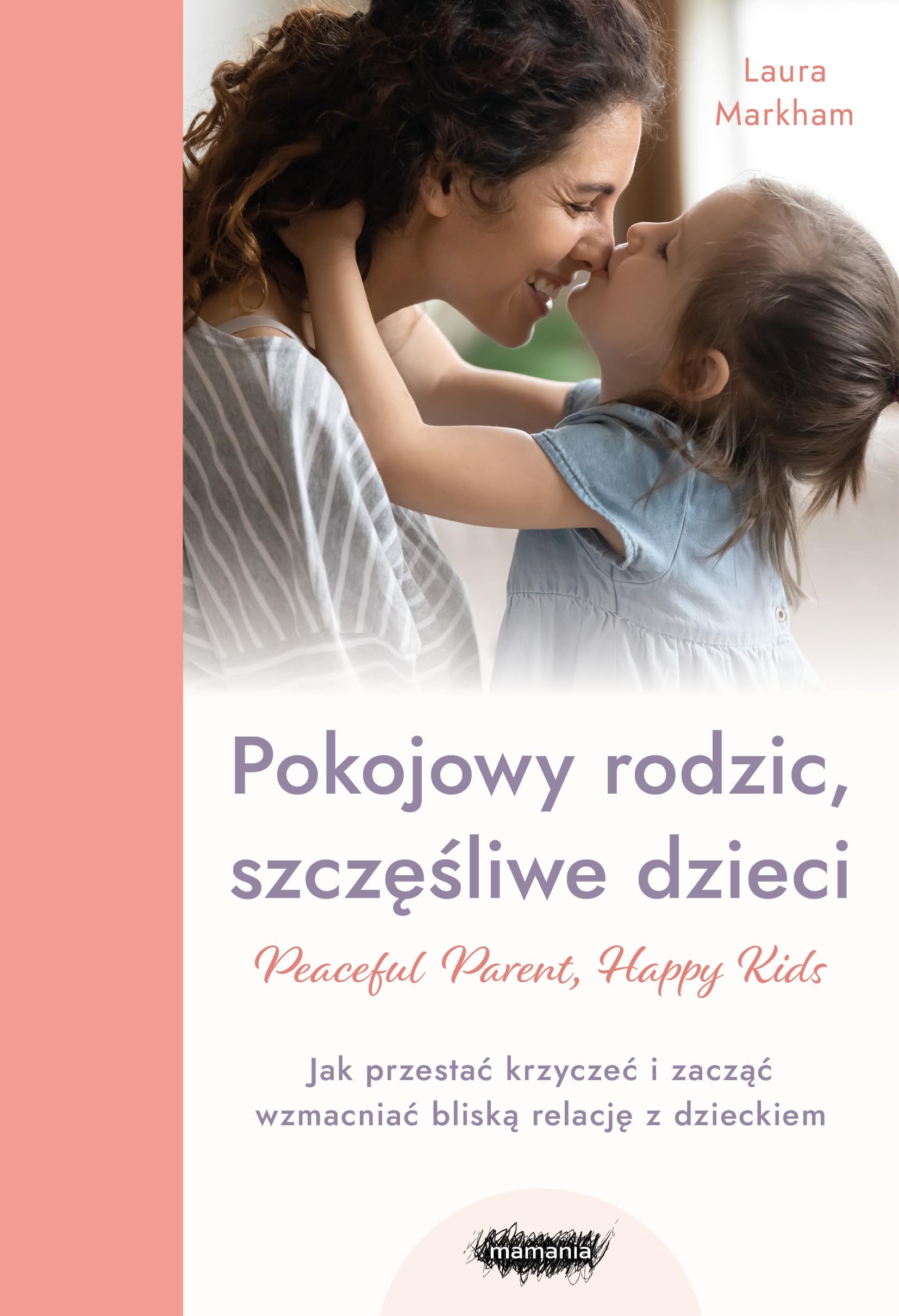 Pokojowy rodzic, szczęśliwe dzieci.: Peaceful Parent, Happy Kids Books