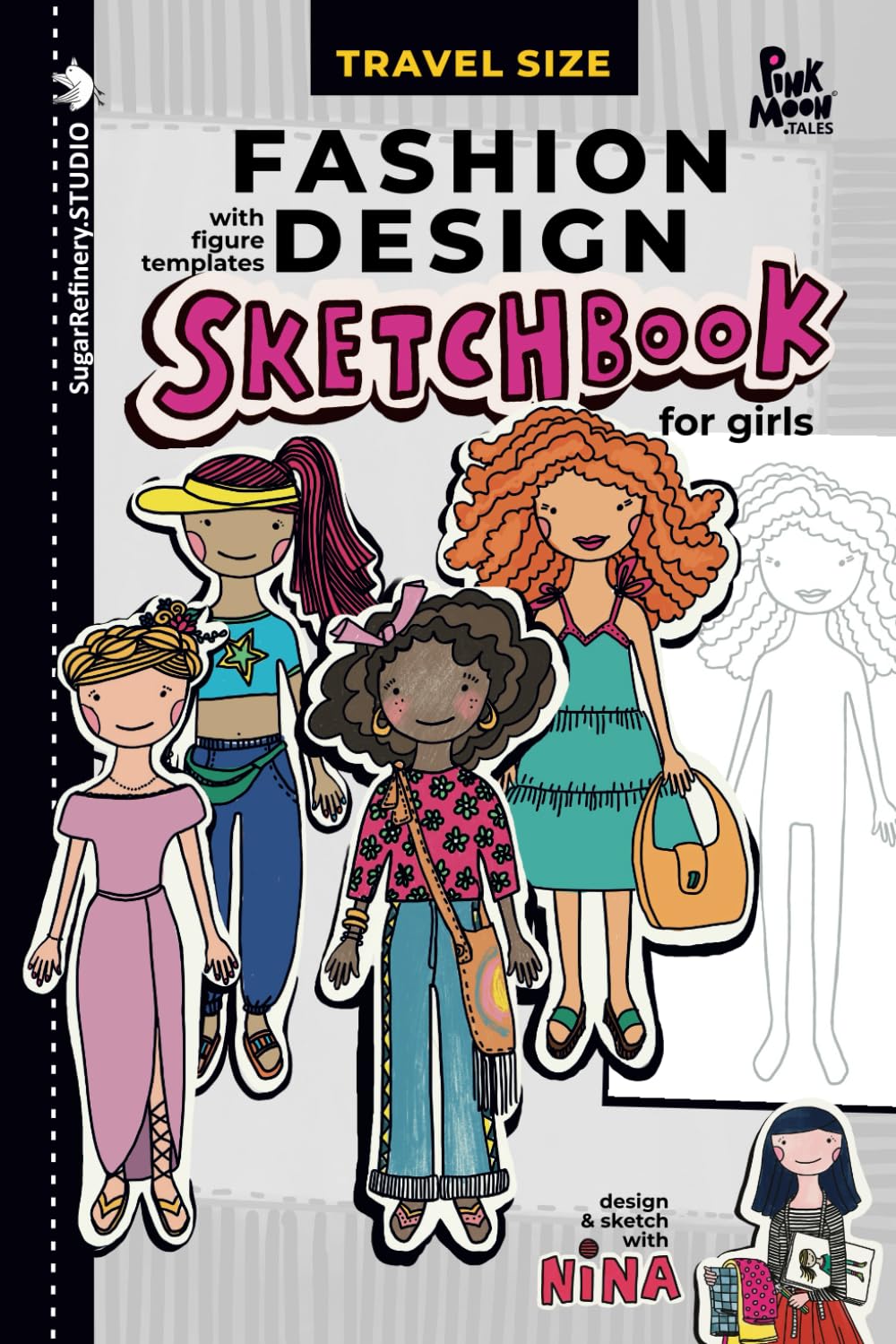 Fashion Design Sketchbook for Girls, with Figure templates / Travel Size: Sketch and Draw with Nina/ handheld size for use while traveling (Sugar Refinery Street - a series of creative books) Hobbies & Crafts