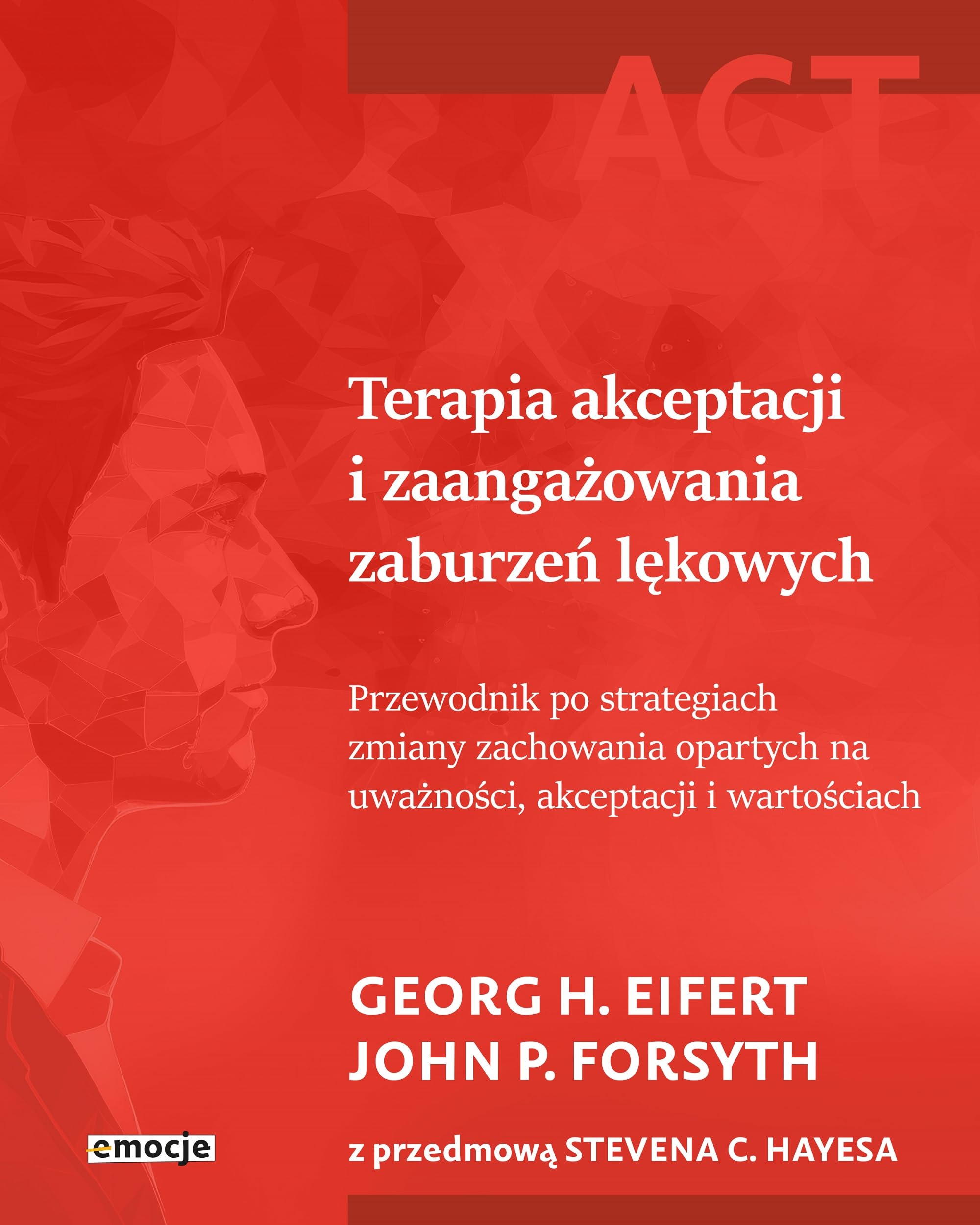 Terapia akceptacji i zaangażowania zaburzeń lękowych: Przewodnik po strategiach zmiany zachowania opartych na uważności, akceptacji i wartościach Books