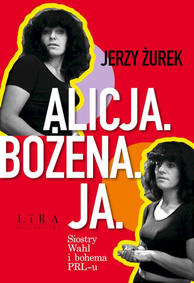 Alicja Bożena Ja Siostry Wahl i bohema PRL-u Books