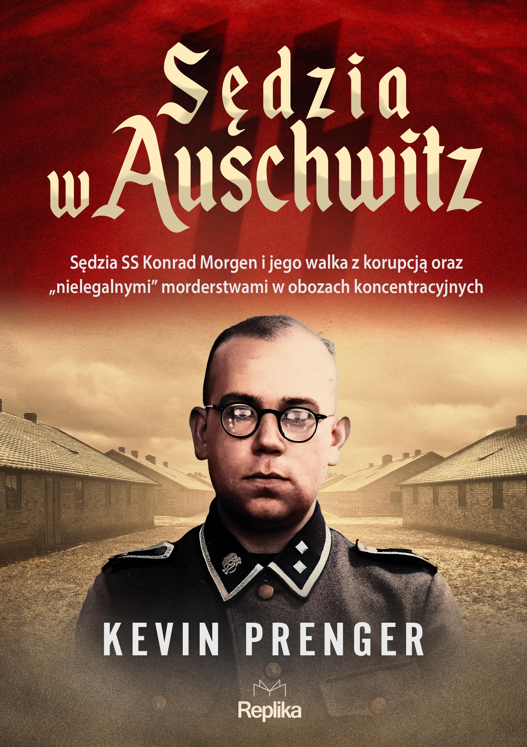 Sędzia w Auschwitz: Sędzia SS Konrad Morgen i jego walka z korupcją oraz „nielegalnymi Books