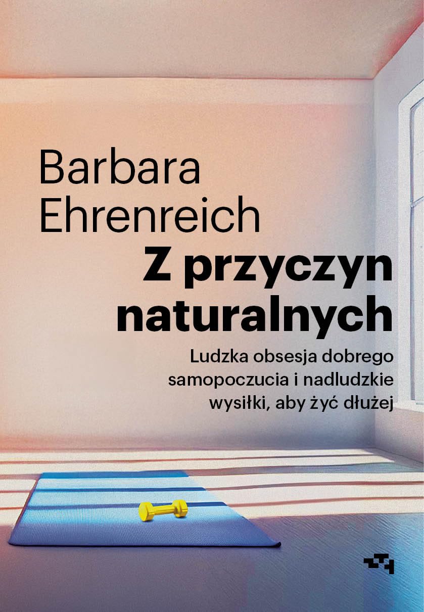 Z przyczyn naturalnych Ludzka obsesja dobrego samopoczucia i nadludzkie wysiłki, aby żyć dłużej Books