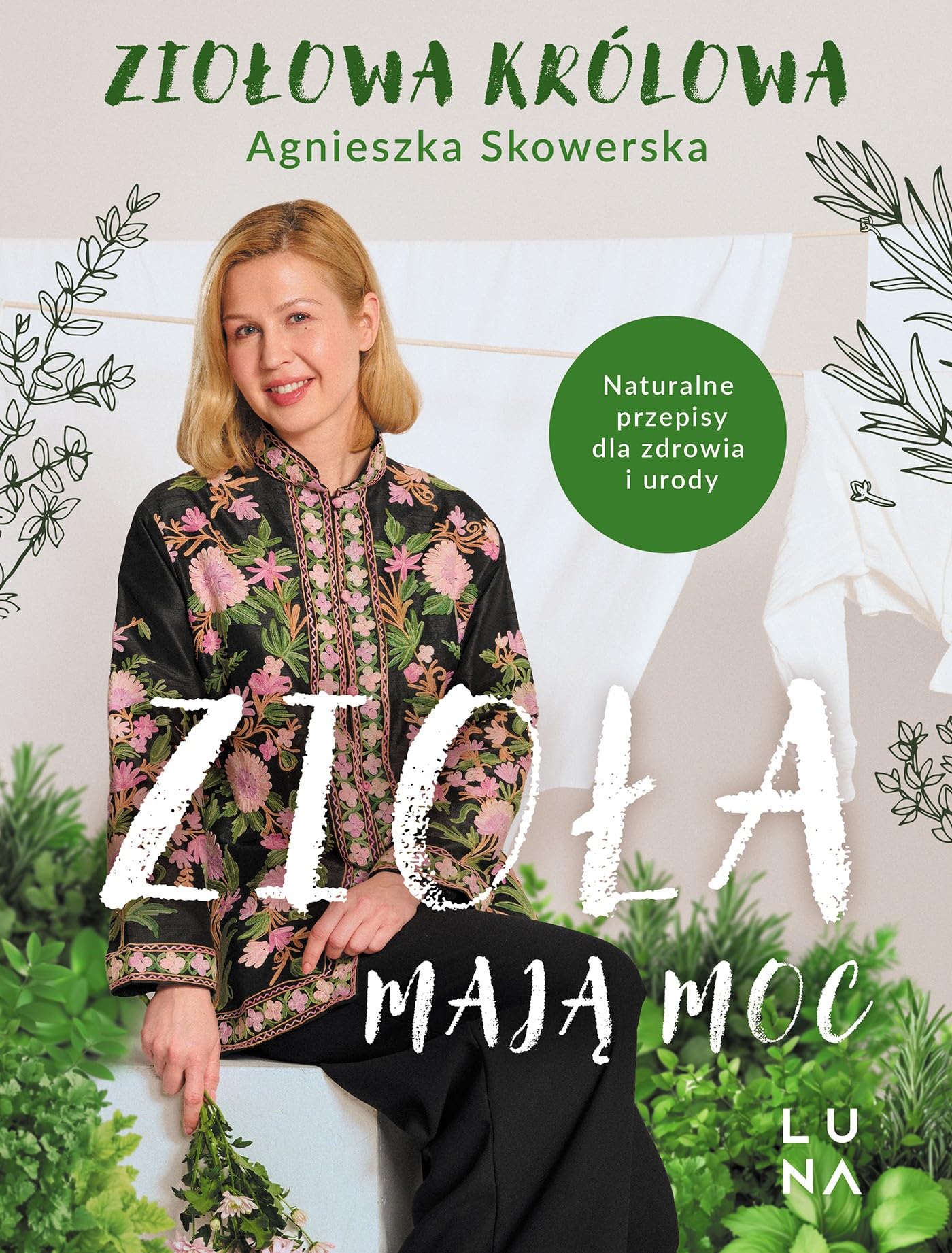 Zioła mają moc: Naturalne przepisy dla zdrowia i urody book