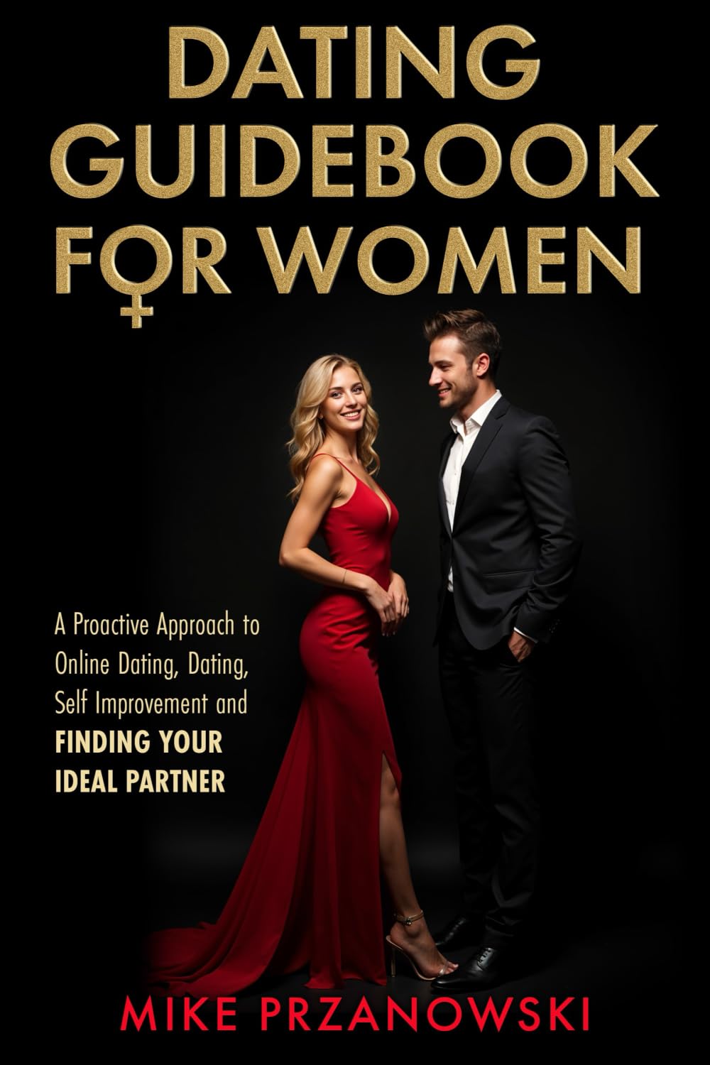 Dating Guidebook for Women: A Proactive Approach to Online Dating, Dating, Self Improvement and Finding Your Ideal Partner Lifestyle