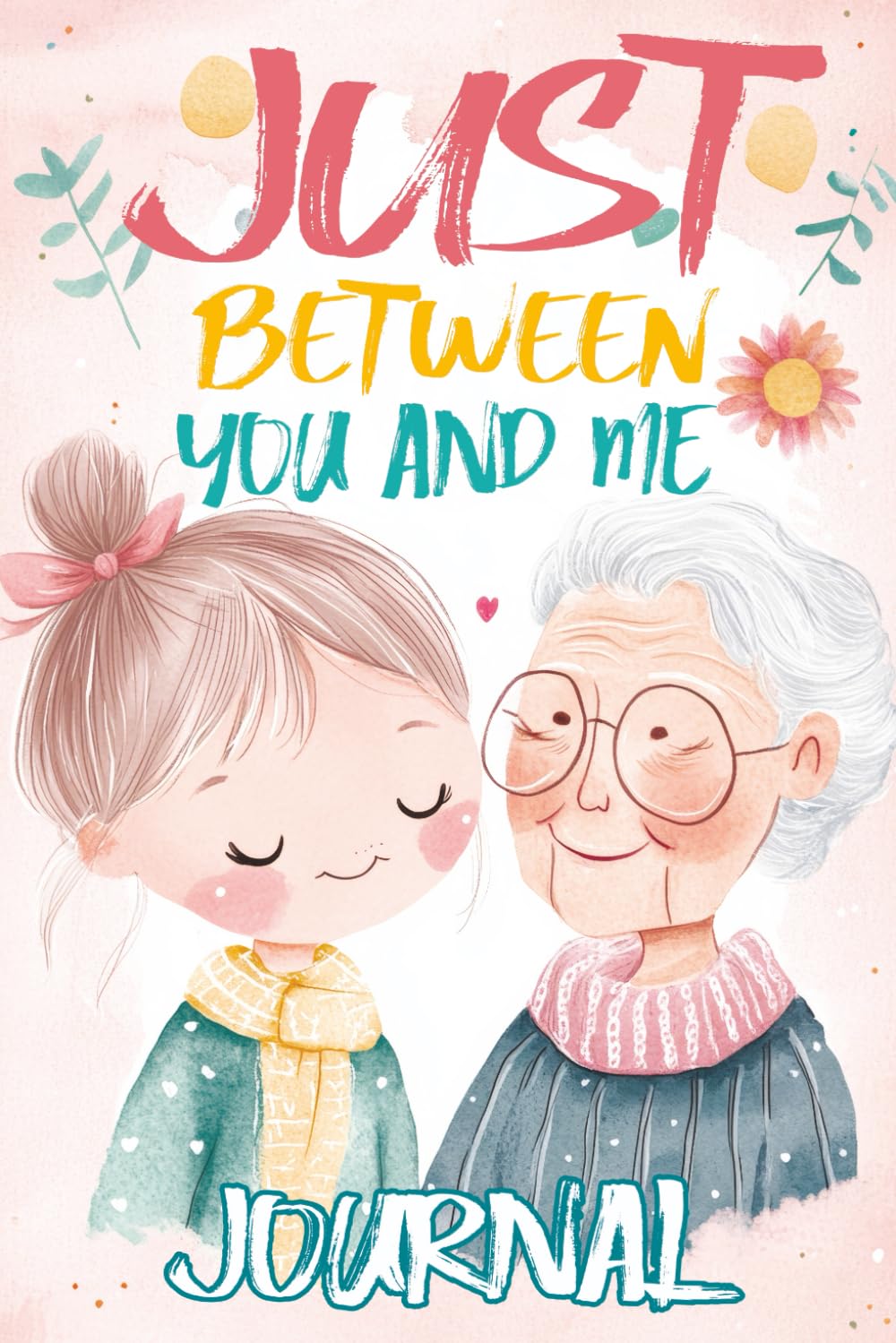 Just Between You and Me Journal: A Pass Back and Forth Diary for Grandma and Granddaughter, Filled with Prompts for Meaningful Conversations, Guided ... and Creating a Space for Shared Confidences Non-fiction