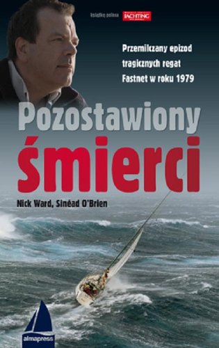Pozostawiony śmierci: Przemilczany epizod tragicznych regat Fastnet w roku 1979 (KSIĄŻKI DLA ŻEGLARZY) Leisure & Fun