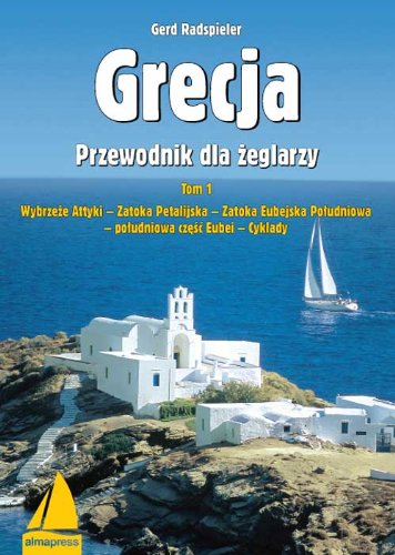 Grecja Przewodnik dla zeglarzy Tom 1: Wybrzeże Attyki – Zatoka Petalijska – Zatoka Eubejska Południowa – południowa część Eubei – Cyklady (Książki dla żeglarzy, Band 1) Learning & Reference