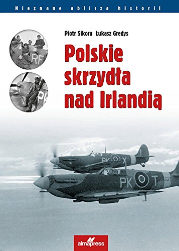 Polskie skrzydla nad Irlandia (NIEZNANE OBLICZA HISTORII) Biographies & Memoirs