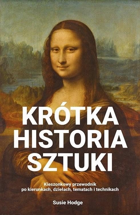 Krótka historia sztuki: Kieszonkowy przewodnik po kierunkach, dziełach, tematach i technikach Books