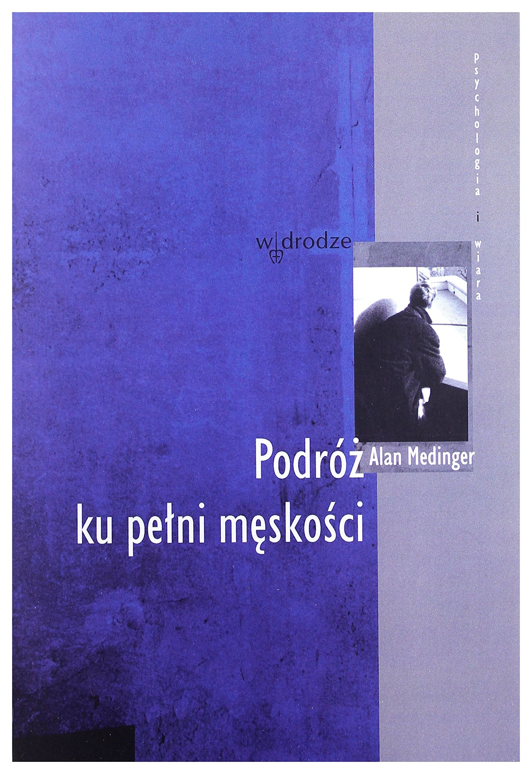 Podroz ku pelni meskosci (PSYCHOLOGIA I WIARA) Social Sciences