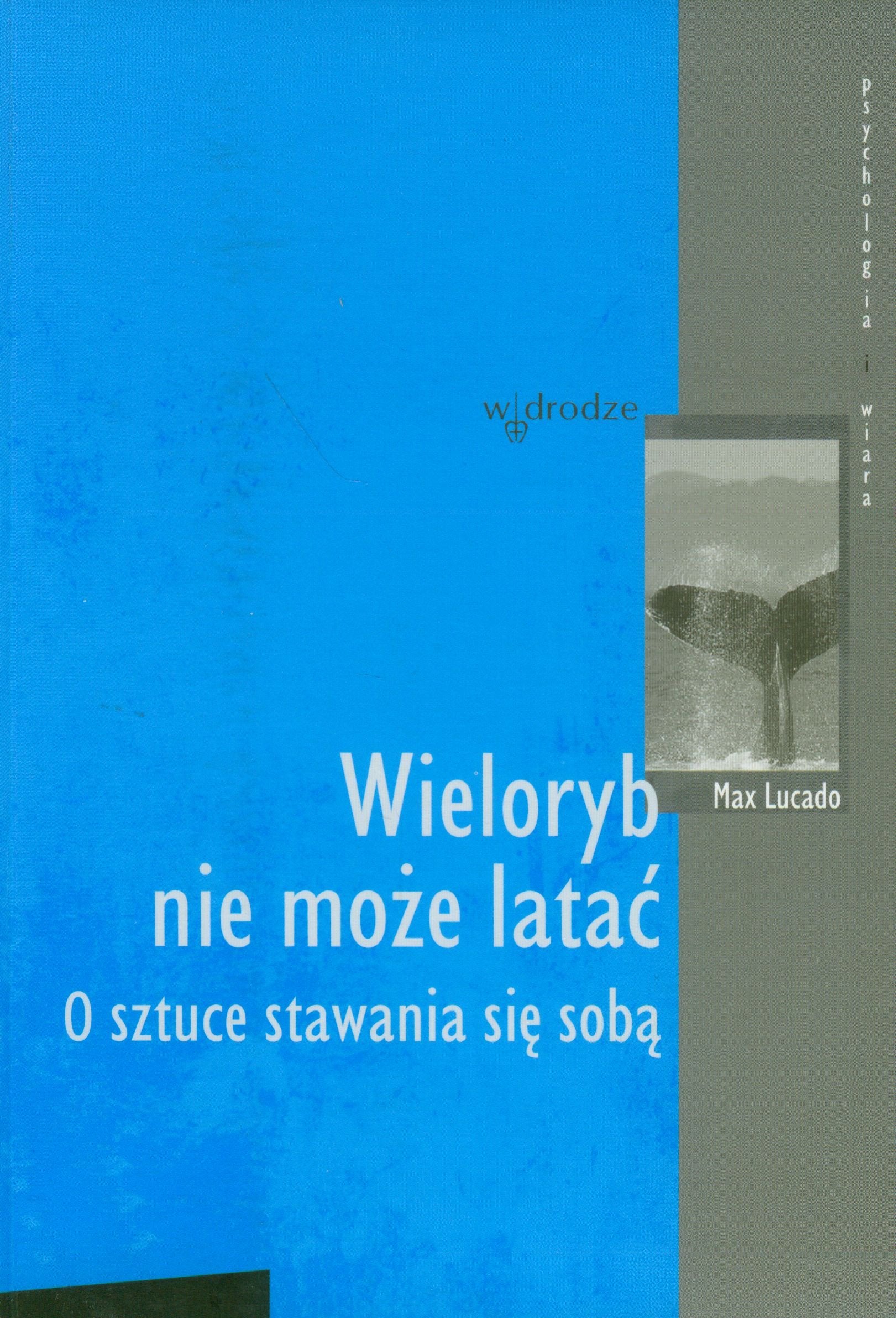 Wieloryb nie może latać: O sztuce stawania się sobą (PSYCHOLOGIA I WIARA) Books