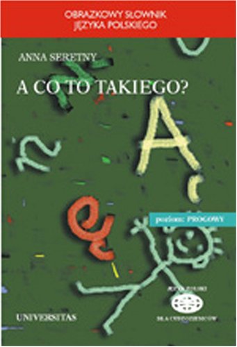 A Co to Takiego?: Obrazkowy Slownik Jezyka Polskiego (JĘZYK POLSKI DLA CUDZOZIEMCÓW) Foreign Languages ​​& Dictionaries
