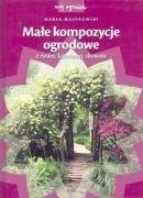 Małe kompozycje ogrodowe z roślin, kamienia, drewna (MÓJ OGRÓDEK) Books