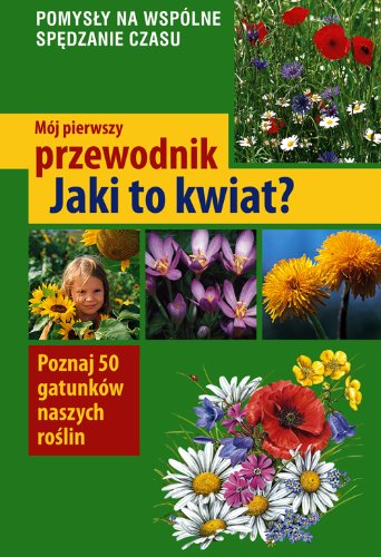 Mój pierwszy przewodnik Jaki to kwiat? Books
