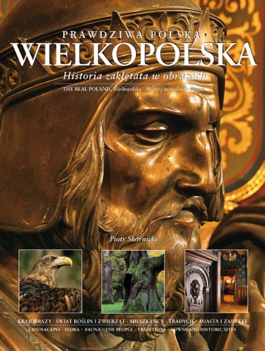 Wielkopolska: Historia zaklęta w obrazach (PRAWDZIWA POLSKA) Books