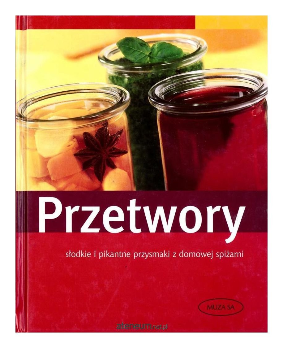 Przetwory: Słodkie i pikantne przysmaki z domowej spiżarni Books