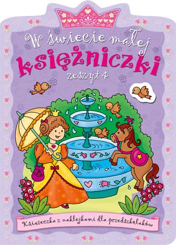 W świecie małej księżniczki Zeszyt 4: Książeczka z naklejkami dla przedszkolaków Books