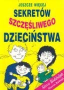 Jeszcze więcej sekretów szczęśliwego dziecińst Books