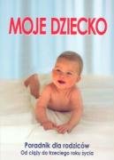 Moje dziecko Poradnik dla rodziców: Od ciąży do trzeciego roku życia Books