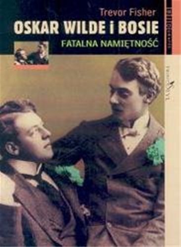 Oskar Wilde i Bosie: Fatalna namiętność (BIOGRAFIE) Books