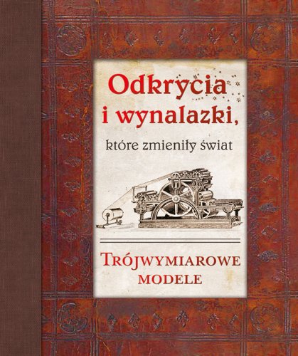 Odkrycia i wynalazki, które zmieniły świat: Trójwymiarowe modele Books