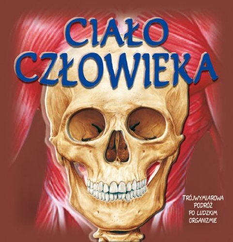 Cialo czlowieka: Trójwymiarowa podróz po ludzkim organizmie Books