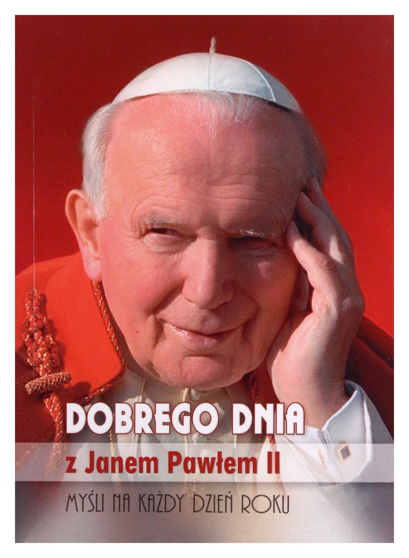 Dobrego dnia z Janem Pawlem II. Mysli na kazdy dzien roku Books