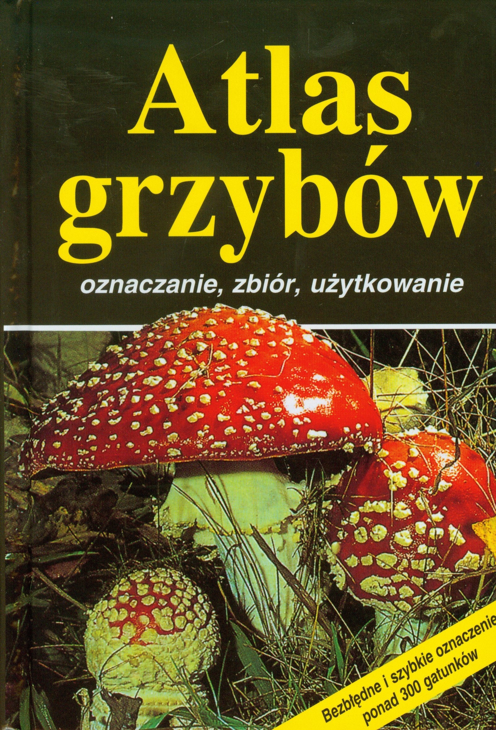 Atlas grzybów: oznaczanie, zbiór, uzytkowanie Books